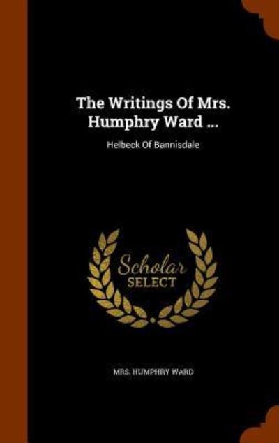 Cover for Mrs Humphry Ward · The Writings of Mrs. Humphry Ward ... (Hardcover Book) (2015)