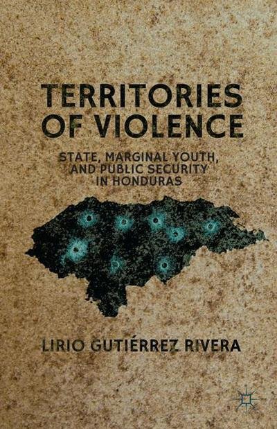 Cover for Lirio Gutierrez Rivera · Territories of Violence: State, Marginal Youth, and Public Security in Honduras (Paperback Bog) [1st ed. 2013 edition] (2013)