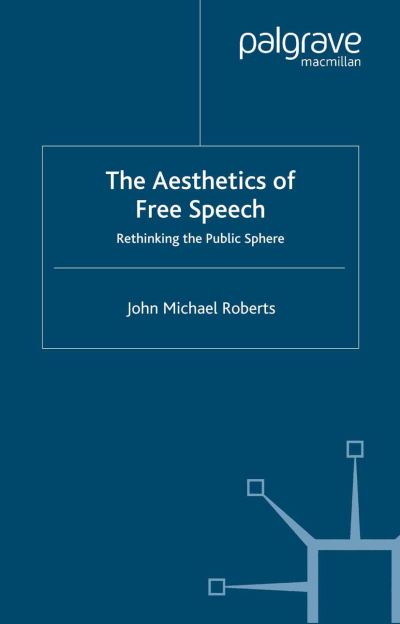 Cover for J. Roberts · The Aesthetics of Free Speech: Rethinking the Public Sphere (Paperback Book) [Softcover reprint of the original 1st ed. 2003 edition] (2003)