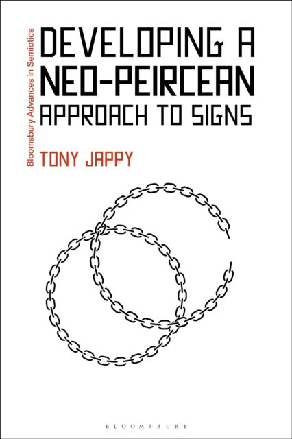 Cover for Jappy, Tony (University of Perpignan Via Domitia, France) · Developing a Neo-Peircean Approach to Signs - Bloomsbury Advances in Semiotics (Paperback Book) (2025)