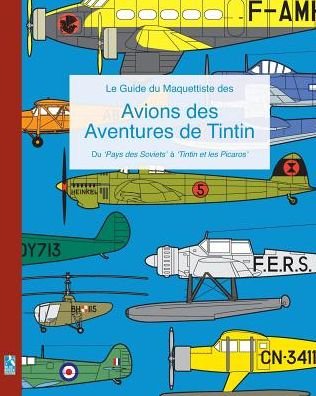 Cover for Richard Humberstone · Le Guide du Maquettiste des Avions des Aventures de Tintin: Du 'Pays des Soviets' ? 'Tintin et les Picaros' (Paperback Bog) (2015)