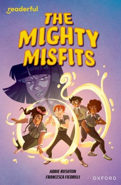 Cover for Abbie Rushton · Readerful Independent Library: Oxford Reading Level 16: The Mighty Misfits - Readerful Independent Library (Paperback Book) (2024)