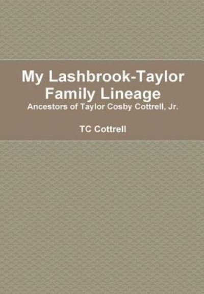 My Lashbrook-Taylor Lineage - Tc Cottrell - Bøger - Lulu.com - 9781387455850 - 20. februar 2018