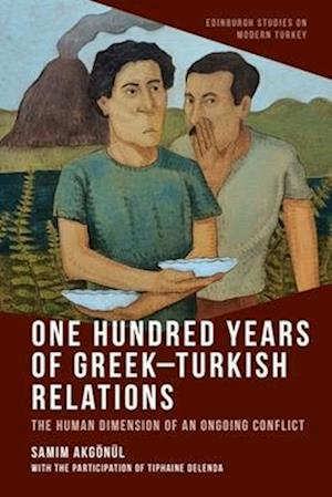 Cover for Samim Akgonul · One Hundred Years of Greek-Turkish Relations: The Human Dimension of an Ongoing Conflict - Edinburgh Studies on Modern Turkey (Paperback Book) (2026)