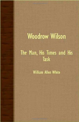 Cover for William Allen White · Woodrow Wilson - the Man, His Times and His Task (Taschenbuch) (2007)