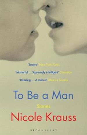 To Be a Man: 'One of America's most important novelists' (New York Times) - Nicole Krauss - Boeken - Bloomsbury Publishing PLC - 9781408871850 - 8 juli 2021
