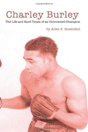 Allen Rosenfeld · Charley Burley, the Life & Hard Times of an Uncrowned Champion (Paperback Book) [First edition] (2003)