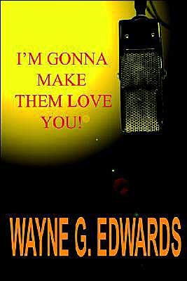 Cover for Wayne G. Edwards · I'm Gonna Make Them Love You! (Paperback Book) (2004)