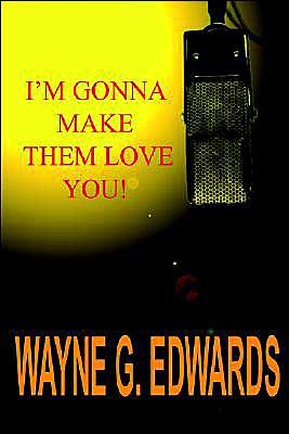 Cover for Wayne G. Edwards · I'm Gonna Make Them Love You! (Taschenbuch) (2004)