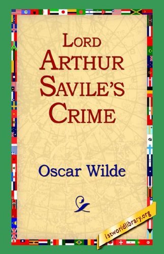 Lord Arthur Savile's Crime - Oscar Wilde - Books - 1st World Library - Literary Society - 9781421807850 - October 12, 2005