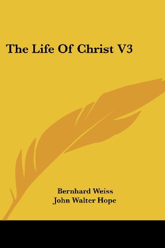 The Life of Christ V3 - Bernhard Weiss - Książki - Kessinger Publishing, LLC - 9781428655850 - 25 lipca 2006