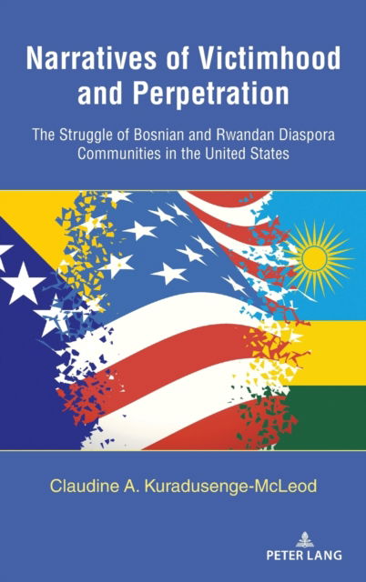 Cover for Claudine Kuradusenge-McLeod · Narratives of Victimhood and Perpetration: The Struggle of Bosnian and Rwandan Diaspora Communities in the United States (Hardcover Book) [New edition] (2021)