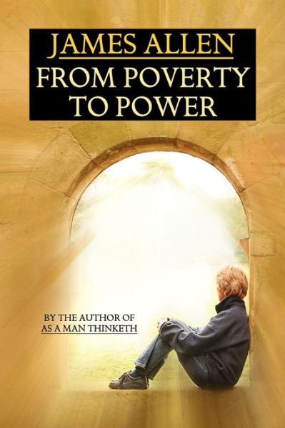 Cover for James Allen · From Poverty to Power: by the Author of &quot;As a Man Thinketh&quot; (Taschenbuch) (2024)