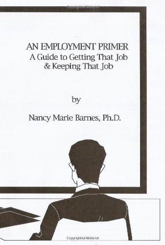 Cover for Nancy Marie Barnes Ph.d. · An Employment Primer: a Guide to Getting That Job &amp; Keeping That Job (Paperback Book) (2008)