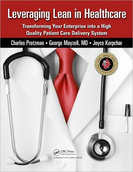 Cover for Charles Protzman · Leveraging Lean in Healthcare: Transforming Your Enterprise into a High Quality Patient Care Delivery System (Paperback Book) (2010)