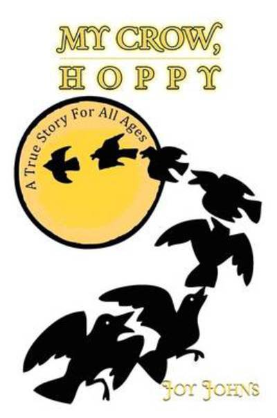 My Crow, Hoppy - Joy Johns - Książki - Xlibris Corporation - 9781441540850 - 20 czerwca 2009