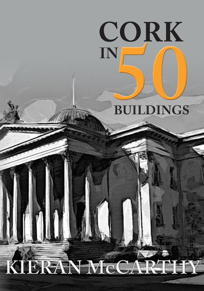 Cover for Kieran McCarthy · Cork in 50 Buildings - In 50 Buildings (Paperback Book) (2018)