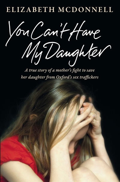 Cover for Elizabeth McDonnell · You Can't Have My Daughter: A true story of a mother's desperate fight to save her daughter from Oxford's sex traffickers. (Paperback Book) [Main Market Ed. edition] (2015)