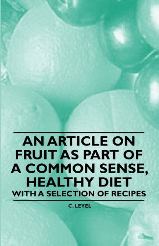 Cover for C. Leyel · An Article on Fruit As Part of a Common Sense, Healthy Diet - with a Selection of Recipes (Paperback Book) (2011)