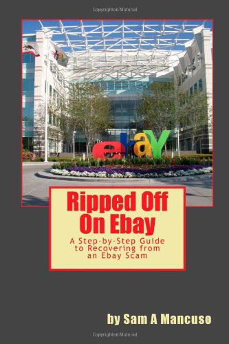 Cover for Sam a Mancuso · Ripped off on Ebay: a Step-by-step Guide to Recovering from an Ebay Scam (Paperback Book) (2010)