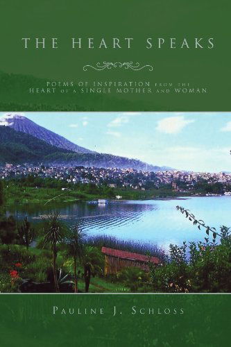 Cover for Pauline J Schloss · The Heart Speaks: Poems of Inspiration from the Heart of a Single Mother and Woman (Paperback Book) (2010)