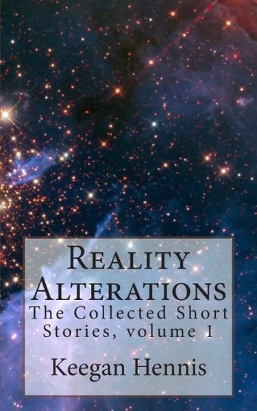 Cover for Keegan Hennis · Reality Alterations: the Collected Short Stories, Volume 1 (Pocketbok) (2014)