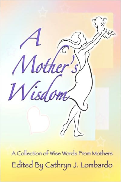 Cover for Cathryn J Lombardo · A Mother's Wisdom: a Collection of Wise Words from Mothers (Paperback Book) (2011)