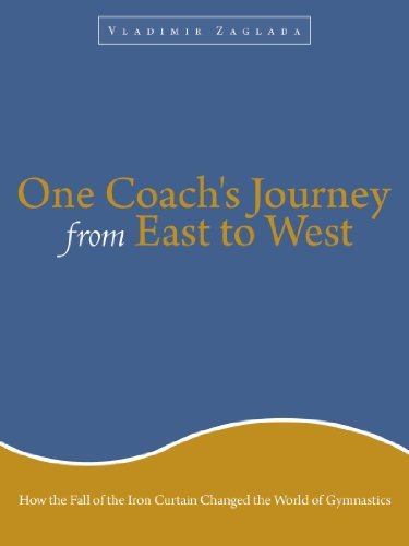One Coach's Journey from East to West: How the Fall of the Iron Curtain Changed the World of Gymnastics - Vladimir Zaglada - Livres - AuthorHouse - 9781456700850 - 29 décembre 2010