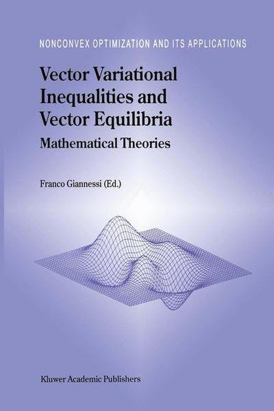 Cover for F Giannessi · Vector Variational Inequalities and Vector Equilibria: Mathematical Theories - Nonconvex Optimization and Its Applications (Taschenbuch) [Softcover reprint of the original 1st ed. 2000 edition] (2011)