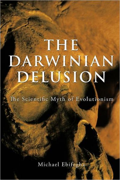 Cover for Michael Ebifegha · The Darwinian Delusion: the Scientific Myth of Evolutionism (Paperback Book) (2011)