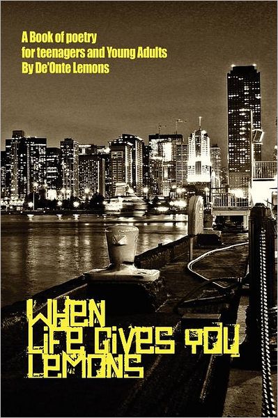Cover for De'onte Lemons · When Life Gives You Lemons: a Book of Poetry for Teenagers and Young Adults (Pocketbok) (2011)