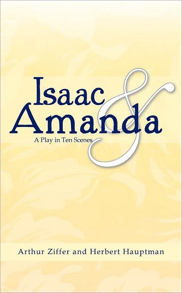 Isaac and Amanda: a Play in Ten Scenes - Arthur Ziffer - Books - Authorhouse - 9781468552850 - February 22, 2012