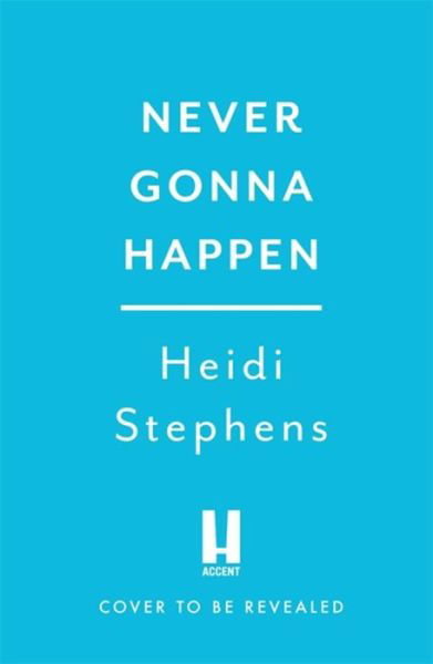 Cover for Heidi Stephens · Never Gonna Happen: Curl up with this totally gorgeous, laugh-out-loud and uplifting romcom (Pocketbok) (2022)