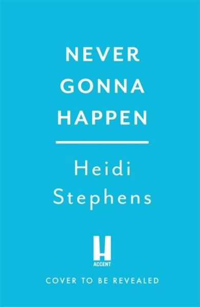 Cover for Heidi Stephens · Never Gonna Happen: Curl up with this totally gorgeous, laugh-out-loud and uplifting romcom (Taschenbuch) (2022)