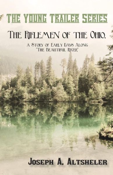 Cover for Joseph A Altsheler · The Riflemen of the Ohio, a Story of Early Days Along The Beautiful River (Taschenbuch) (2016)