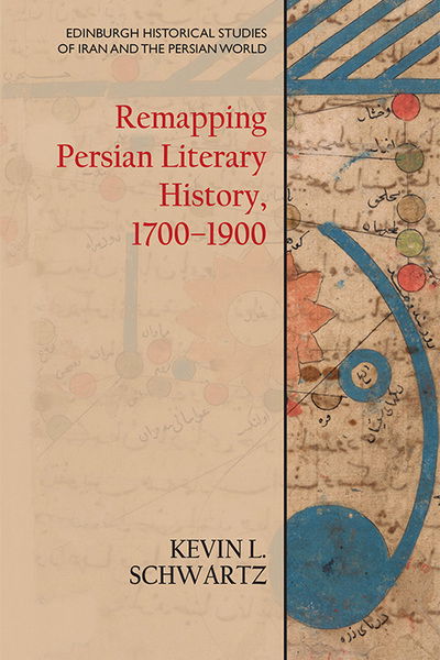 Cover for Kevin L. Schwartz · Remapping Persian Literary History, 1700-1900 - Edinburgh Historical Studies of Iran and the Persian World (Paperback Book) (2022)