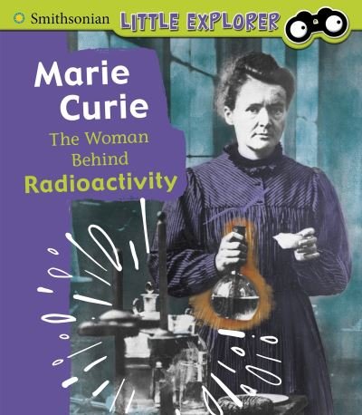 Marie Curie: The Woman Behind Radioactivity - Little Inventor - Nancy Dickmann - Livres - Capstone Global Library Ltd - 9781474786850 - 24 juin 2021
