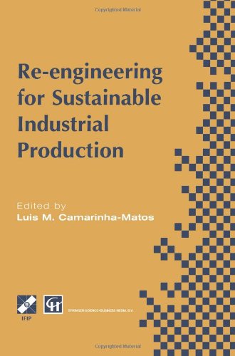 Re-engineering for Sustainable Industrial Production: Proceedings of the Oe/ifip / Ieee International Conference on Integrated and Sustainable Industrial Production Lisbon, Portugal, May 1997 - Ifip Advances in Information and Communication Technology - Luis M. Camarinha-matos - Books - Springer-Verlag New York Inc. - 9781475763850 - February 14, 2013