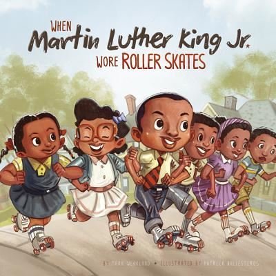 Cover for Mark Weakland · When Martin Luther King Jr. Wore Roller Skates (Leaders Doing Headstands) (Book) (2016)