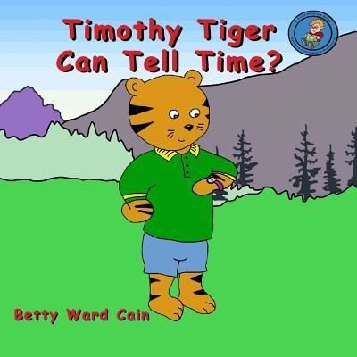 Cover for Betty Ward Cain · Timothy Tiger Can Tell Time? (Paperback Book) (2012)