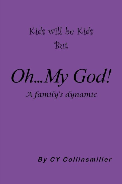 Cover for Cy Collinsmiller · Kids Will Be Kids but Oh... My God!: a Family's Dynamic (Paperback Book) (2013)