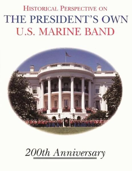 Cover for Mgs D Michael Ressler Usmc · Historical Perspective and the President's Own U.s. Marine Band: 200th Anniversary (Pocketbok) (2013)