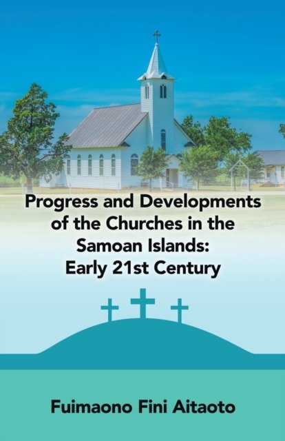 Cover for Fuimaono Fini Aitaoto · Progress and Developments of the Churches in the Samoan Islands (Pocketbok) (2021)