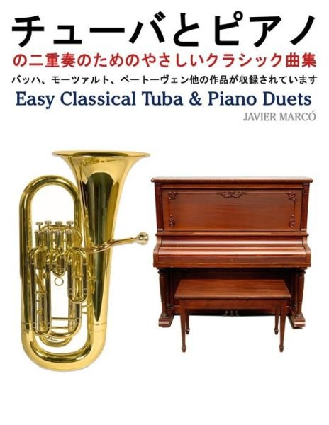 Easy Classical Tuba & Piano Duets - Javier Marcó - Bøger - CreateSpace Independent Publishing Platf - 9781491206850 - 3. november 2013