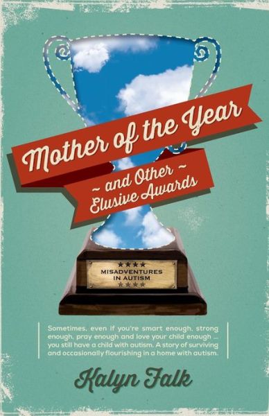 Cover for Kalyn Falk · Mother of the Year and Other Elusive Awards: Misadventures in Autism (Paperback Book) (2013)