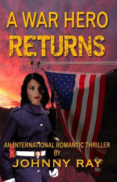 A War Hero Returns: an International Romantic Thriller - Johnny Ray - Bøger - Createspace - 9781493710850 - 8. november 2013