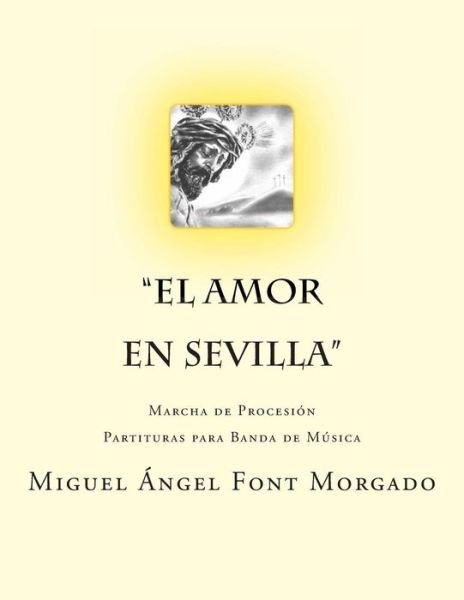 Cover for Miguel Angel Font Morgado · El Amor en Sevilla - Marcha Procesional: Partituras Para Banda De Musica (Paperback Book) (2013)