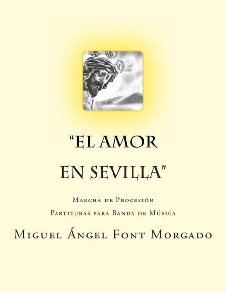 Cover for Miguel Angel Font Morgado · El Amor en Sevilla - Marcha Procesional: Partituras Para Banda De Musica (Taschenbuch) (2013)