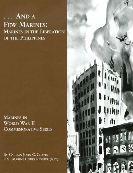 Cover for Chapin, Usmcr (Ret ) Captain John C · ... and a Few Marines: Marines in the Liberation of the Philippines (Paperback Book) (2013)