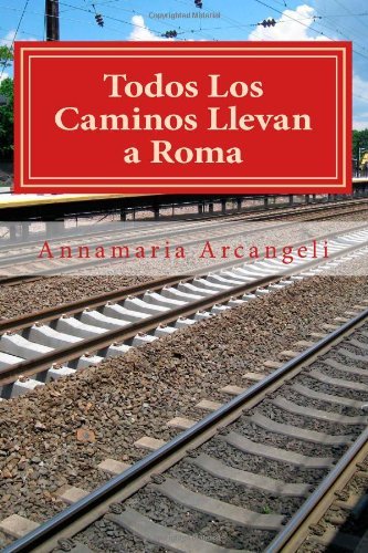 Cover for Mrs. Annamaria Arcangeli · Todos Los Caminos Llevan a Roma: Primera Parte. El Viaje De Padre Gabriele (Volume 2) (Spanish Edition) (Paperback Book) [Spanish, 2 edition] (2014)